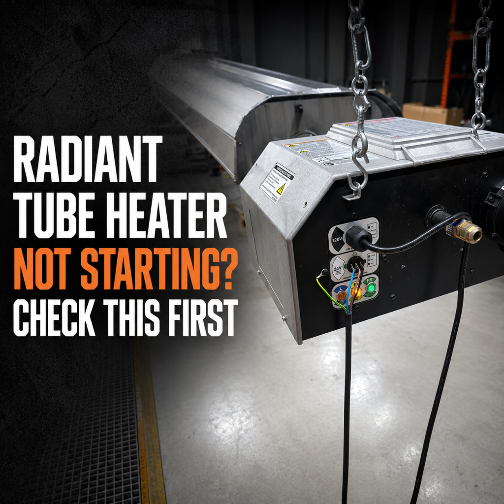 Radiant Tube Heater Not Starting? Check This First